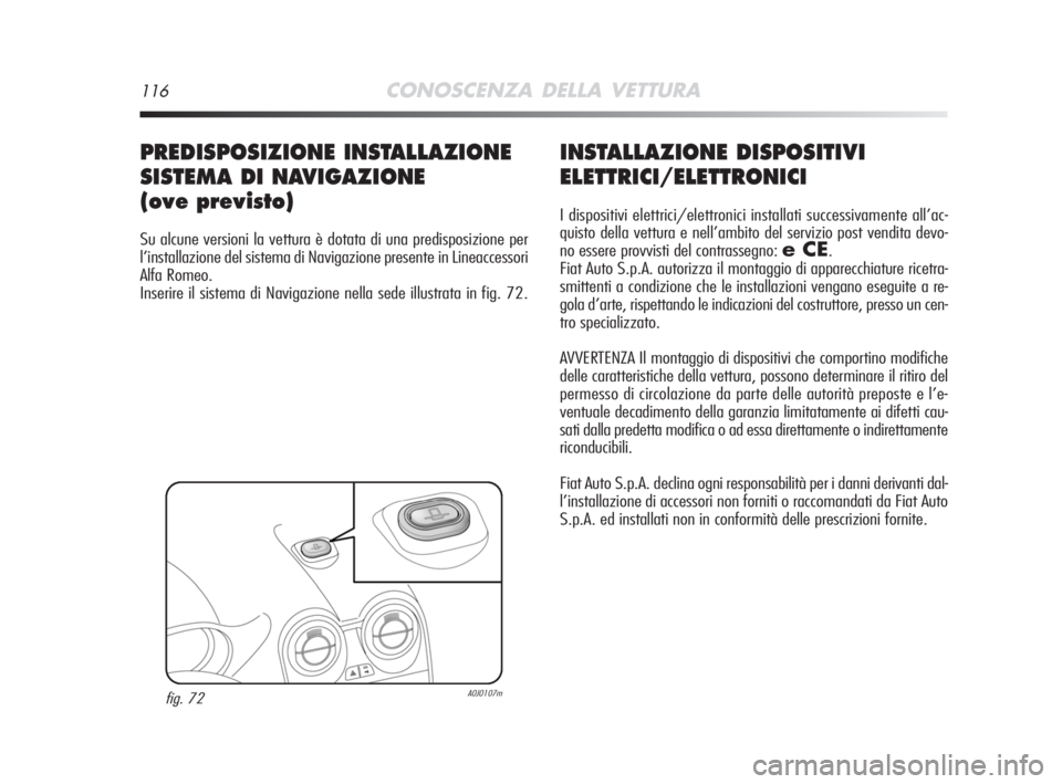 Alfa Romeo MiTo 2008 Libretto Uso Manutenzione (in Italian) 116CONOSCENZA DELLA VETTURA
INSTALLAZIONE DISPOSITIVI
ELETTRICI/ELETTRONICI
I dispositivi elettrici/elettronici installati successivamente all’ac-
quisto della vettura e nell’ambito del servizio p Alfa Romeo MiTo 2008 Libretto Uso Manutenzione (in Italian) 116CONOSCENZA DELLA VETTURA
INSTALLAZIONE DISPOSITIVI
ELETTRICI/ELETTRONICI
I dispositivi elettrici/elettronici installati successivamente all’ac-
quisto della vettura e nell’ambito del servizio p