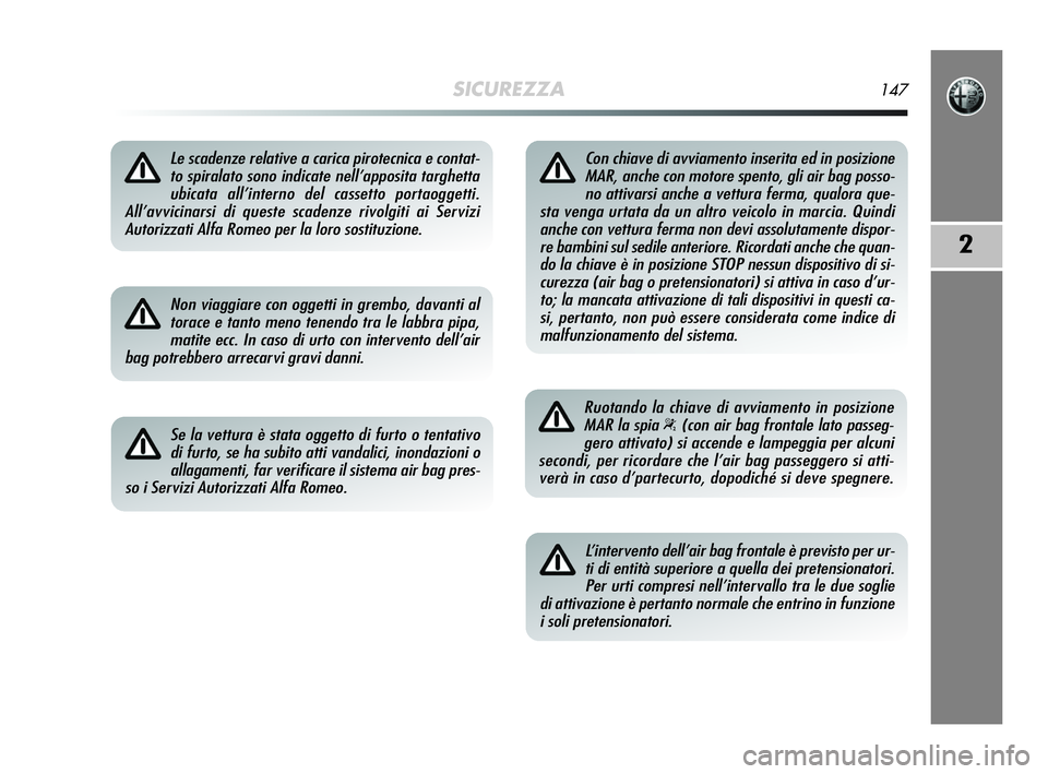 Alfa Romeo MiTo 2009  Libretto Uso Manutenzione (in Italian) SICUREZZA147
2
Le scadenze relative a carica pirotecnica e contat-
to spiralato sono indicate nell’apposita targhetta
ubicata all’interno del cassetto portaoggetti. 
All’avvicinarsi di queste sc