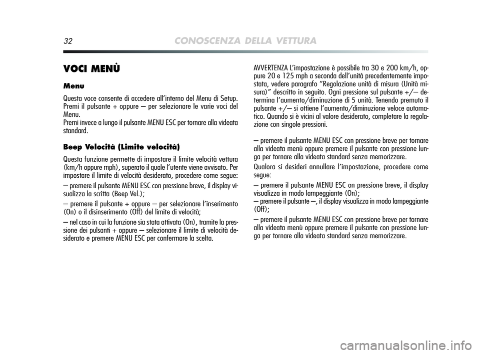 Alfa Romeo MiTo 2009 Libretto Uso Manutenzione (in Italian) 32CONOSCENZA DELLA VETTURA
VOCI MENÙ
Menu
Questa voce consente di accedere all’interno del Menu di Setup.
Premi il pulsante + oppure – per selezionare le varie voci del
Menu.
Premi invece a lung Alfa Romeo MiTo 2009 Libretto Uso Manutenzione (in Italian) 32CONOSCENZA DELLA VETTURA
VOCI MENÙ
Menu
Questa voce consente di accedere all’interno del Menu di Setup.
Premi il pulsante + oppure – per selezionare le varie voci del
Menu.
Premi invece a lung