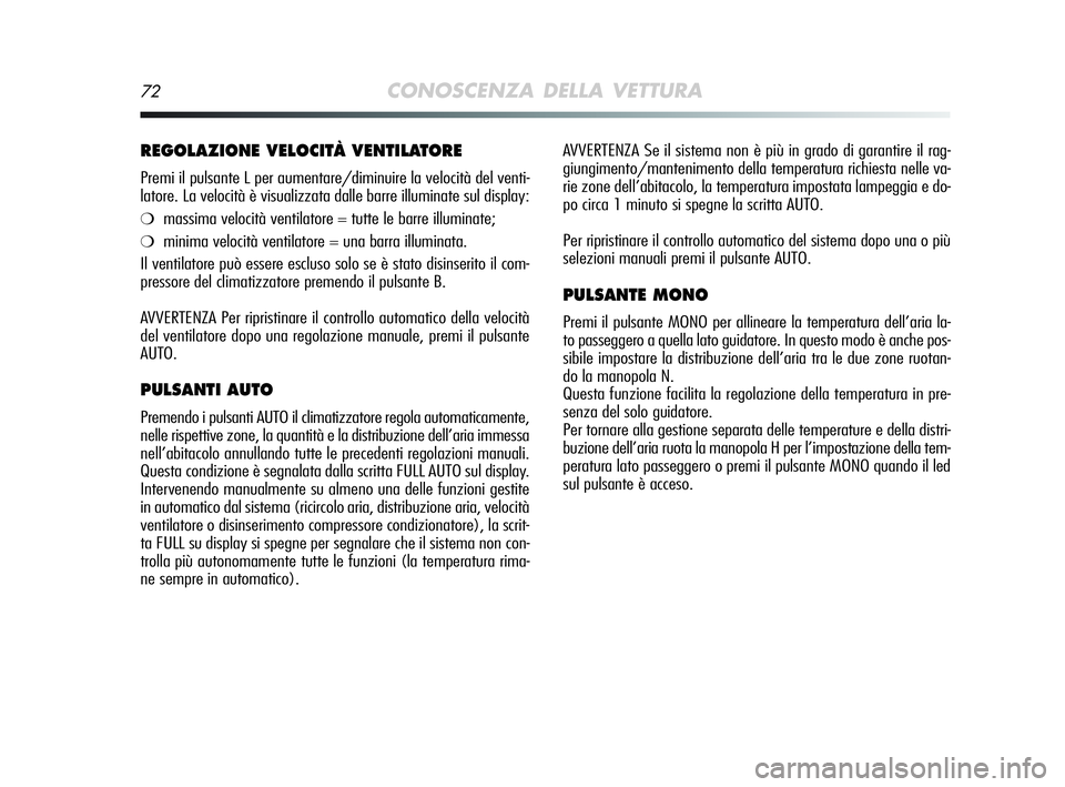 Alfa Romeo MiTo 2009 Libretto Uso Manutenzione (in Italian) 72CONOSCENZA DELLA VETTURA
AVVERTENZA Se il sistema non è più in grado di garantire il rag-
giungimento/mantenimento della temperatura richiesta nelle va-
rie zone dell’abitacolo, la temperatura i Alfa Romeo MiTo 2009 Libretto Uso Manutenzione (in Italian) 72CONOSCENZA DELLA VETTURA
AVVERTENZA Se il sistema non è più in grado di garantire il rag-
giungimento/mantenimento della temperatura richiesta nelle va-
rie zone dell’abitacolo, la temperatura i