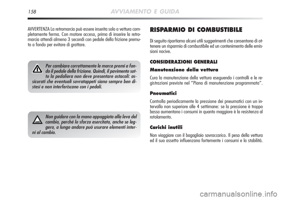 Alfa Romeo MiTo 2012 Libretto Uso Manutenzione (in Italian) 158AVVIAMENTO E GUIDA
RISPARMIO DI COMBUSTIBILE
Di seguito riportiamo alcuni utili suggerimenti che consentono di ot-
tenere un risparmio di combustibile ed un contenimento delle emis-
sioni nocive.
C Alfa Romeo MiTo 2012 Libretto Uso Manutenzione (in Italian) 158AVVIAMENTO E GUIDA
RISPARMIO DI COMBUSTIBILE
Di seguito riportiamo alcuni utili suggerimenti che consentono di ot-
tenere un risparmio di combustibile ed un contenimento delle emis-
sioni nocive.
C