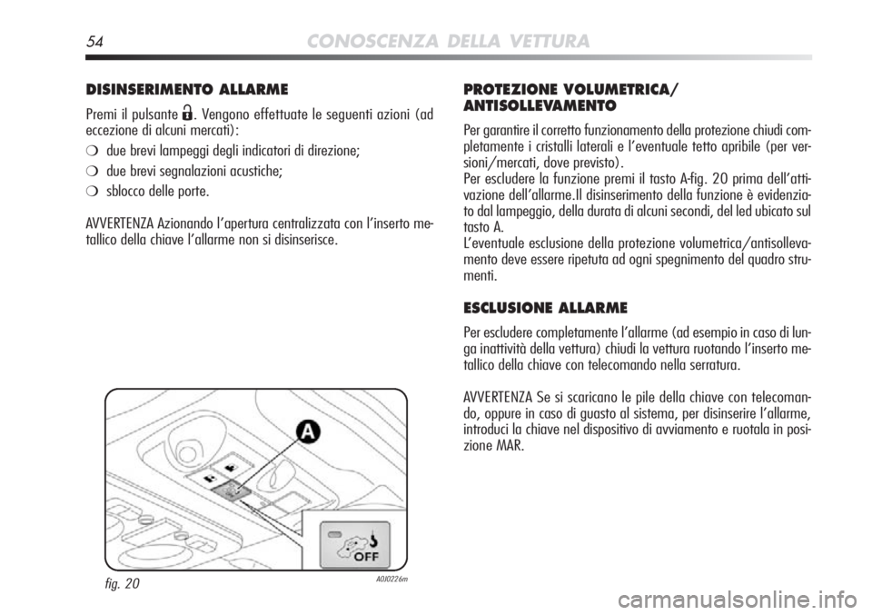 Alfa Romeo MiTo 2012 Libretto Uso Manutenzione (in Italian) 54CONOSCENZA DELLA VETTURA
DISINSERIMENTO ALLARME
Premi il pulsante Ë. Vengono effettuate le seguenti azioni (ad
eccezione di alcuni mercati):
❍due brevi lampeggi degli indicatori di direzione;
❍ Alfa Romeo MiTo 2012 Libretto Uso Manutenzione (in Italian) 54CONOSCENZA DELLA VETTURA
DISINSERIMENTO ALLARME
Premi il pulsante Ë. Vengono effettuate le seguenti azioni (ad
eccezione di alcuni mercati):
❍due brevi lampeggi degli indicatori di direzione;
❍