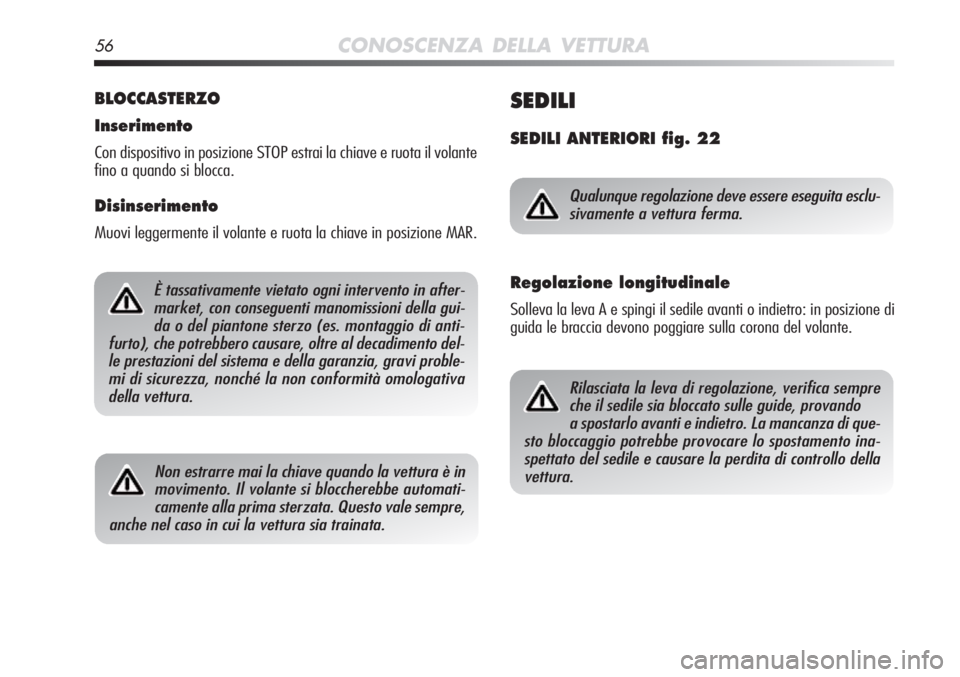 Alfa Romeo MiTo 2012 Libretto Uso Manutenzione (in Italian) 56CONOSCENZA DELLA VETTURA
BLOCCASTERZO
Inserimento
Con dispositivo in posizione STOP estrai la chiave e ruota il volante
fino a quando si blocca.
Disinserimento
Muovi leggermente il volante e ruota l Alfa Romeo MiTo 2012 Libretto Uso Manutenzione (in Italian) 56CONOSCENZA DELLA VETTURA
BLOCCASTERZO
Inserimento
Con dispositivo in posizione STOP estrai la chiave e ruota il volante
fino a quando si blocca.
Disinserimento
Muovi leggermente il volante e ruota l