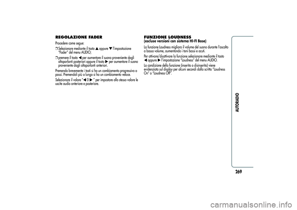 Alfa Romeo MiTo 2013  Libretto Uso Manutenzione (in Italian) REGOLAZIONE FADERProcedere come segue:
❒Selezionare mediante il tasto
oppure
l’impostazione
“Fader” del menu AUDIO;
❒premere il tasto
per aumentare il suono proveniente dagli
altoparlanti po