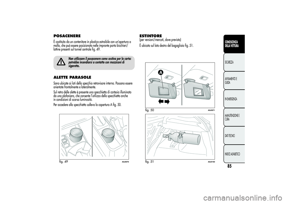 Alfa Romeo MiTo 2013  Libretto Uso Manutenzione (in Italian) POSACENEREÈ costituito da un contenitore in plastica estraibile con un’apertura a
molla, che può essere posizionato nelle impronte porta bicchieri/
lattine presenti sul tunnel centrale fig. 49.
No