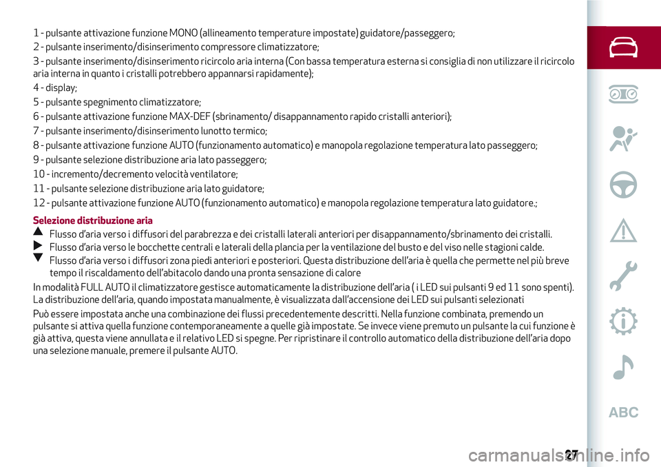 Alfa Romeo MiTo 2019 Libretto Uso Manutenzione (in Italian) 2 - pulsante inserimento/disinserimento compressore climatizzatore;
3 - pulsante inserimento/disinserimento ricircolo aria interna (Con bassa temperatura esterna si consiglia di non utilizzare il rici Alfa Romeo MiTo 2019 Libretto Uso Manutenzione (in Italian) 2 - pulsante inserimento/disinserimento compressore climatizzatore;
3 - pulsante inserimento/disinserimento ricircolo aria interna (Con bassa temperatura esterna si consiglia di non utilizzare il rici