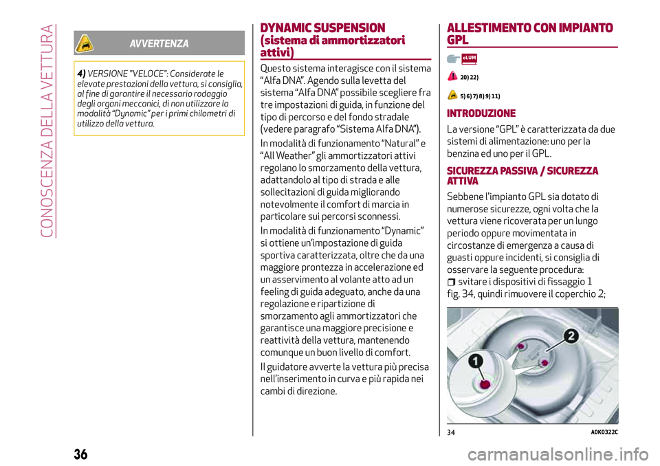 Alfa Romeo MiTo 2019 Libretto Uso Manutenzione (in Italian) AVVERTENZA
4)VERSIONE "VELOCE": Considerate le
elevate prestazioni della vettura, si consiglia,
al fine di garantire il necessario rodaggio
degli organi meccanici, di non utilizzare la
modalit Alfa Romeo MiTo 2019 Libretto Uso Manutenzione (in Italian) AVVERTENZA
4)VERSIONE "VELOCE": Considerate le
elevate prestazioni della vettura, si consiglia,
al fine di garantire il necessario rodaggio
degli organi meccanici, di non utilizzare la
modalit