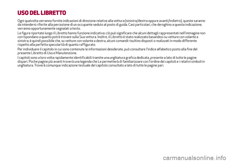 Alfa Romeo MiTo 2019 Libretto Uso Manutenzione (in Italian) USO DEL LIBRETTO
Ogni qualvolta verranno fornite indicazioni di direzione relative alla vettura (sinistra/destra oppure avanti/indietro), queste saranno
da intendersi riferite alla percezione di un oc Alfa Romeo MiTo 2019 Libretto Uso Manutenzione (in Italian) USO DEL LIBRETTO
Ogni qualvolta verranno fornite indicazioni di direzione relative alla vettura (sinistra/destra oppure avanti/indietro), queste saranno
da intendersi riferite alla percezione di un oc