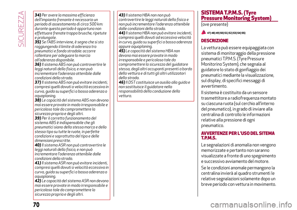Alfa Romeo MiTo 2019 Libretto Uso Manutenzione (in Italian) 34)Per avere la massima efficienza
dell'impianto frenante è necessario un
periodo di assestamento di circa 500 km:
durante questo periodo è opportuno non
effettuare frenate troppo brusche, ripet Alfa Romeo MiTo 2019 Libretto Uso Manutenzione (in Italian) 34)Per avere la massima efficienza
dell'impianto frenante è necessario un
periodo di assestamento di circa 500 km:
durante questo periodo è opportuno non
effettuare frenate troppo brusche, ripet