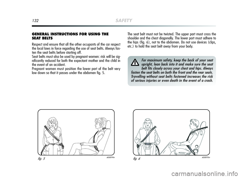 Alfa Romeo MiTo 2009 Owner handbook (in English) 132SAFETY
The seat belt must not be twisted. The upper part must cross the
shoulder and the chest diagonally. The lower part must adhere to
the hips (fig. 6), not to the abdomen. Do not use devices (c Alfa Romeo MiTo 2009 Owner handbook (in English) 132SAFETY
The seat belt must not be twisted. The upper part must cross the
shoulder and the chest diagonally. The lower part must adhere to
the hips (fig. 6), not to the abdomen. Do not use devices (c