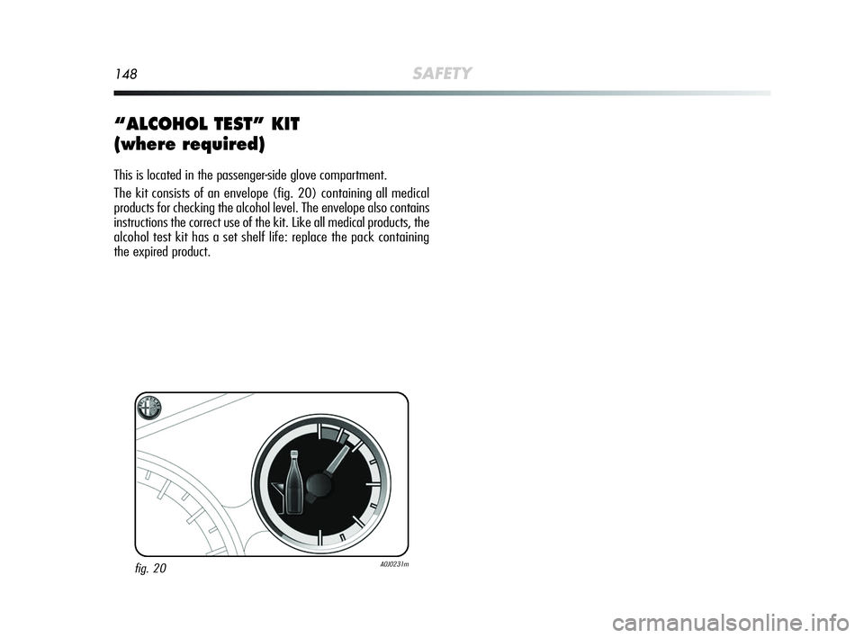Alfa Romeo MiTo 2009  Owner handbook (in English) 148SAFETY
“ALCOHOL TEST” KIT 
(where required)
This is located in the passenger-side glove compartment.
The kit consists of an envelope (fig. 20) containing all medical
products for checking the a