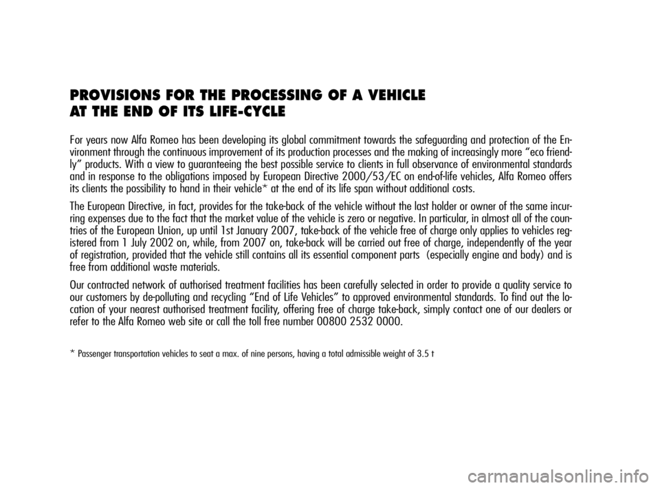 Alfa Romeo MiTo 2009  Owner handbook (in English) PROVISIONS FOR THE PROCESSING OF A VEHICLE 
AT THE END OF ITS LIFE-CYCLE
For years now Alfa Romeo has been developing its global commitment towards the safeguarding and protection of the En-
vironment