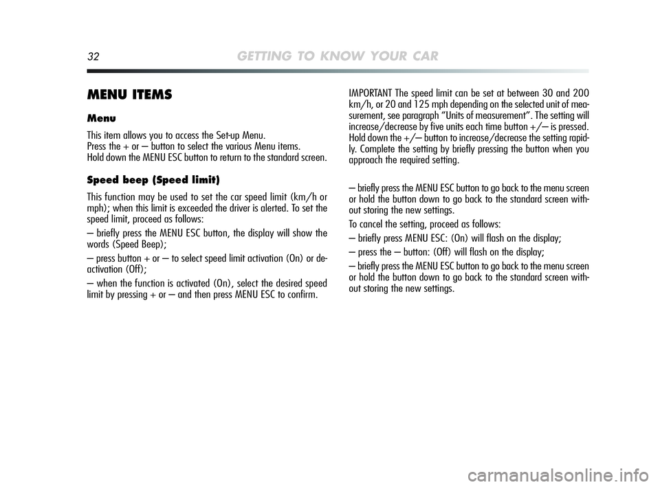 Alfa Romeo MiTo 2009  Owner handbook (in English) 32GETTING TO KNOW YOUR CAR
MENU ITEMS
Menu
This item allows you to access the Set-up Menu.
Press the + or – button to select the various Menu items.
Hold down the MENU ESC button to return to the st