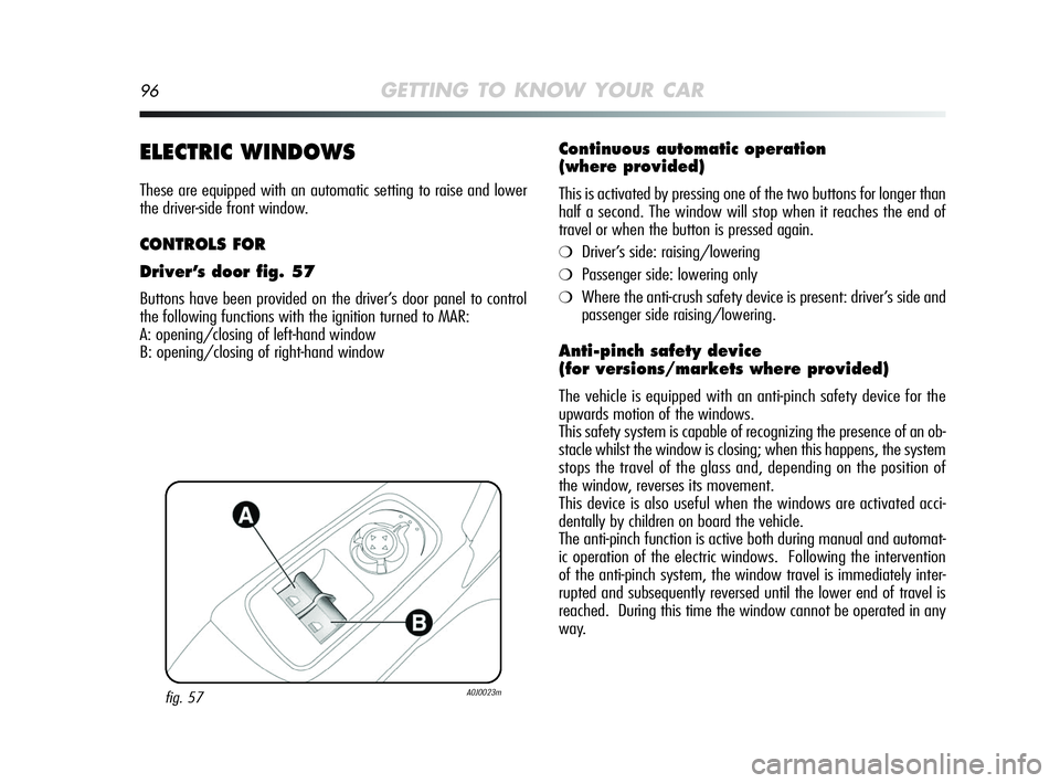Alfa Romeo MiTo 2009  Owner handbook (in English) 96GETTING TO KNOW YOUR CAR
ELECTRIC WINDOWS
These are equipped with an automatic setting to raise and lower
the driver-side front window.
CONTROLS FOR
Driver’s door fig. 57
Buttons have been provide