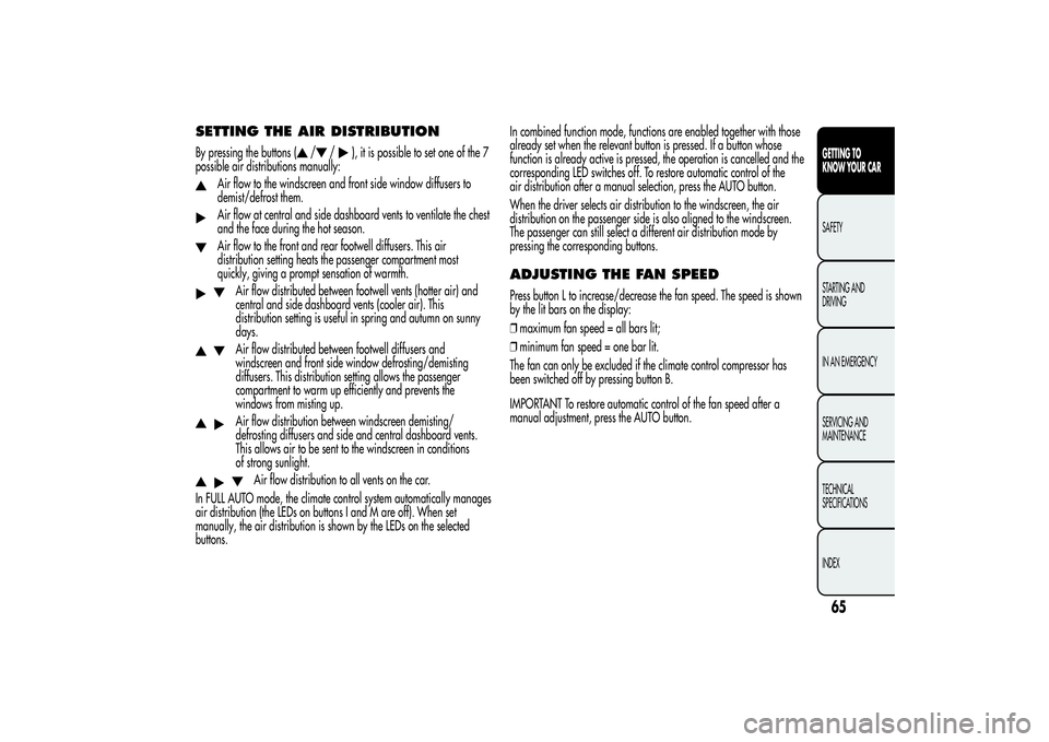 Alfa Romeo MiTo 2013  Owner handbook (in English) SETTING THE AIR DISTRIBUTIONBy pressing the buttons (
/
/
), it is possible to set one of the 7
possible air distributions manually:
Air flow to the windscreen and front side window diffusers to
demis