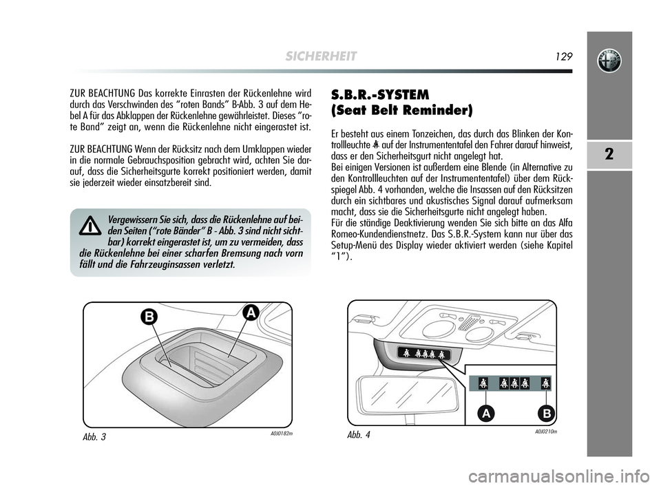 Alfa Romeo MiTo 2009  Betriebsanleitung (in German) SICHERHEIT129
2
ZUR BEACHTUNG Das korrekte Einrasten der Rückenlehne wird
durch das Verschwinden des “roten Bands” B-Abb. 3 auf dem He-
bel A für das Abklappen der Rückenlehne gewährleistet. D