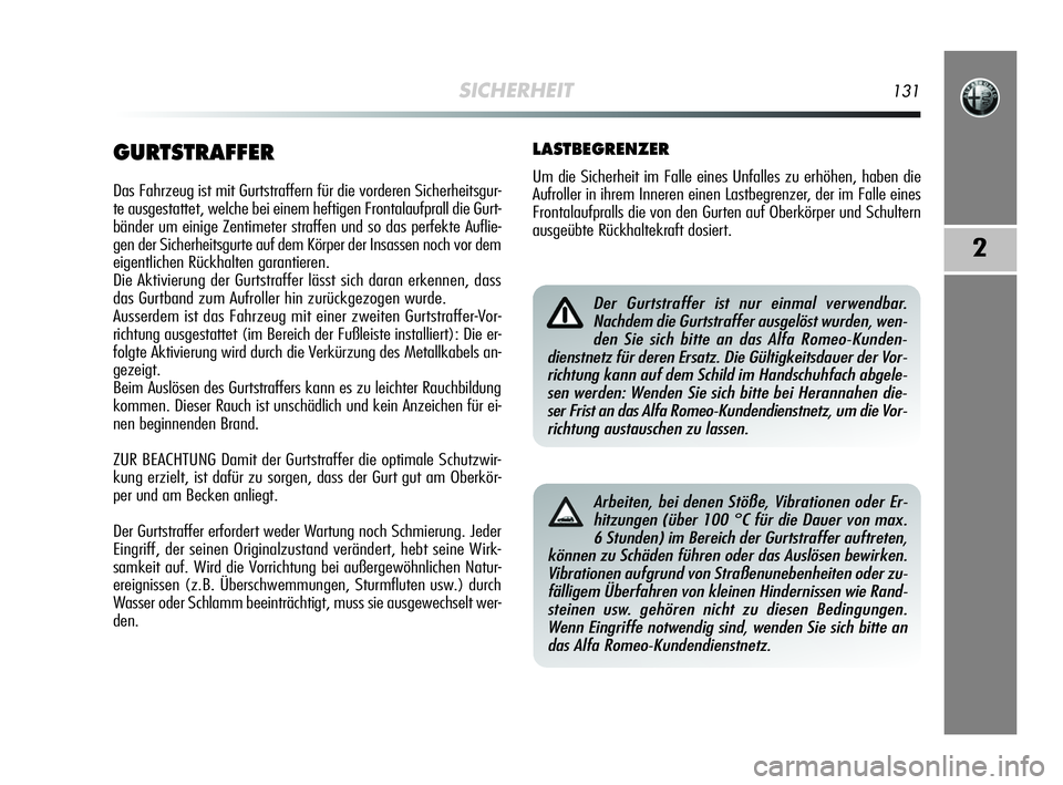 Alfa Romeo MiTo 2009  Betriebsanleitung (in German) SICHERHEIT131
2
GURTSTRAFFER
Das Fahrzeug ist mit Gurtstraffern für die vorderen Sicherheitsgur-
te ausgestattet, welche bei einem heftigen Frontalaufprall die Gurt-
bänder um einige Zentimeter stra