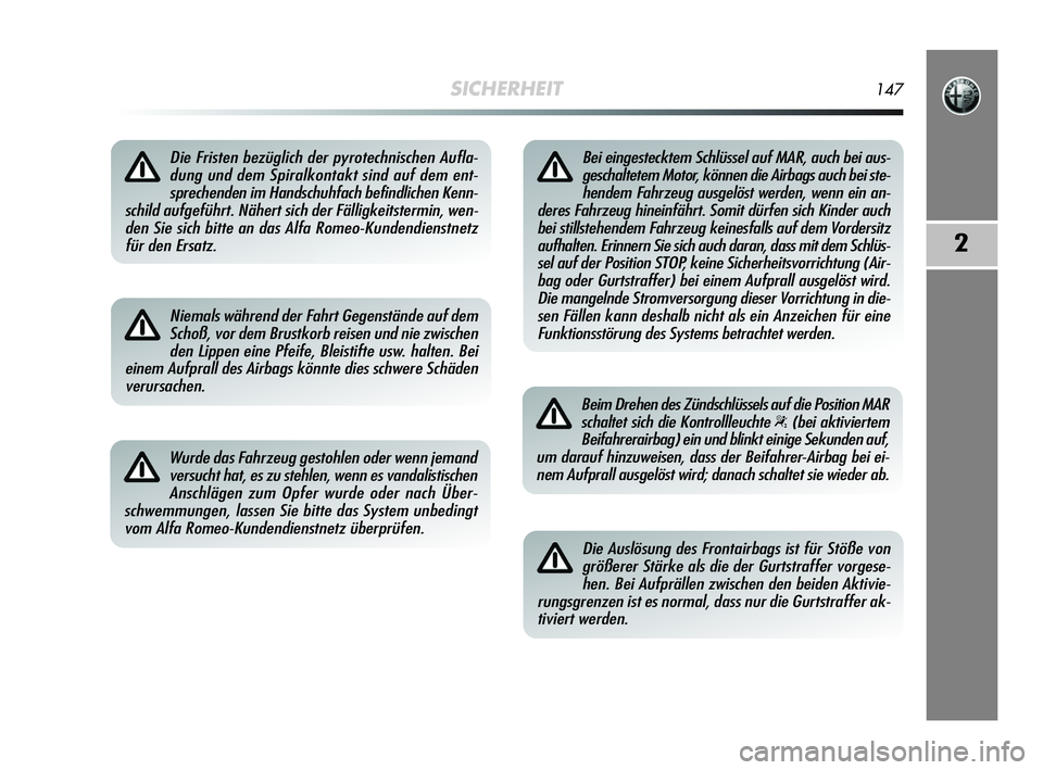 Alfa Romeo MiTo 2009  Betriebsanleitung (in German) SICHERHEIT147
2
Die Fristen bezüglich der pyrotechnischen Aufla-
dung und dem Spiralkontakt sind auf dem ent-
sprechenden im Handschuhfach befindlichen Kenn-
schild aufgeführt. Nähert sich der Fäl
