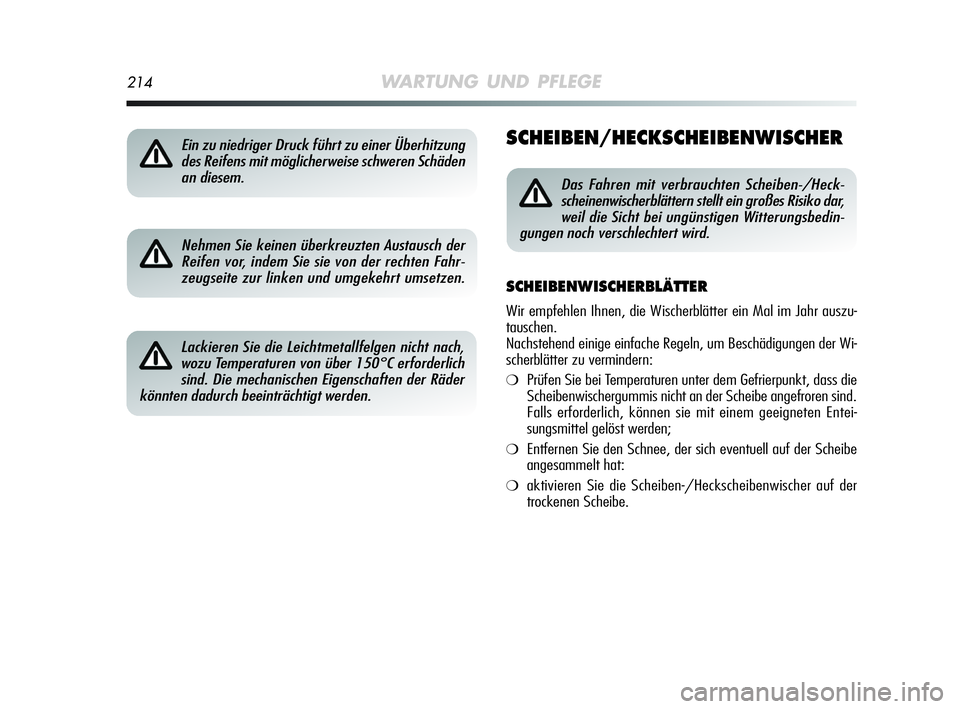 Alfa Romeo MiTo 2009 Betriebsanleitung (in German) 214WARTUNG UND PFLEGE
SCHEIBEN/HECKSCHEIBENWISCHER
Nehmen Sie keinen überkreuzten Austausch der
Reifen vor, indem Sie sie von der rechten Fahr-
zeugseite zur linken und umgekehrt umsetzen.
Lackieren Alfa Romeo MiTo 2009 Betriebsanleitung (in German) 214WARTUNG UND PFLEGE
SCHEIBEN/HECKSCHEIBENWISCHER
Nehmen Sie keinen überkreuzten Austausch der
Reifen vor, indem Sie sie von der rechten Fahr-
zeugseite zur linken und umgekehrt umsetzen.
Lackieren