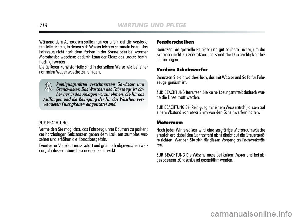 Alfa Romeo MiTo 2009 Betriebsanleitung (in German) 218WARTUNG UND PFLEGE
ZUR BEACHTUNG
Vermeiden Sie möglichst, das Fahrzeug unter Bäumen zu parken;
die harzhaltigen Substanzen geben dem Lack ein stumpfes Aus-
sehen und erhöhen die Korrosionsgefahr Alfa Romeo MiTo 2009 Betriebsanleitung (in German) 218WARTUNG UND PFLEGE
ZUR BEACHTUNG
Vermeiden Sie möglichst, das Fahrzeug unter Bäumen zu parken;
die harzhaltigen Substanzen geben dem Lack ein stumpfes Aus-
sehen und erhöhen die Korrosionsgefahr