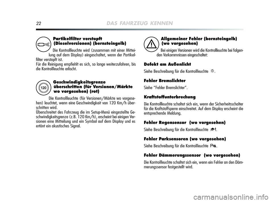 Alfa Romeo MiTo 2009 Betriebsanleitung (in German) 22DAS FAHRZEUG KENNEN
Geschwindigkeitsgrenze
überschritten (für Versionen/Märkte
wo vorgesehen) (rot)
Die Kontrollleuchte (für Versionen/Märkte wo vorgese-
hen) leuchtet, wenn eine Geschwindigke Alfa Romeo MiTo 2009 Betriebsanleitung (in German) 22DAS FAHRZEUG KENNEN
Geschwindigkeitsgrenze
überschritten (für Versionen/Märkte
wo vorgesehen) (rot)
Die Kontrollleuchte (für Versionen/Märkte wo vorgese-
hen) leuchtet, wenn eine Geschwindigke
