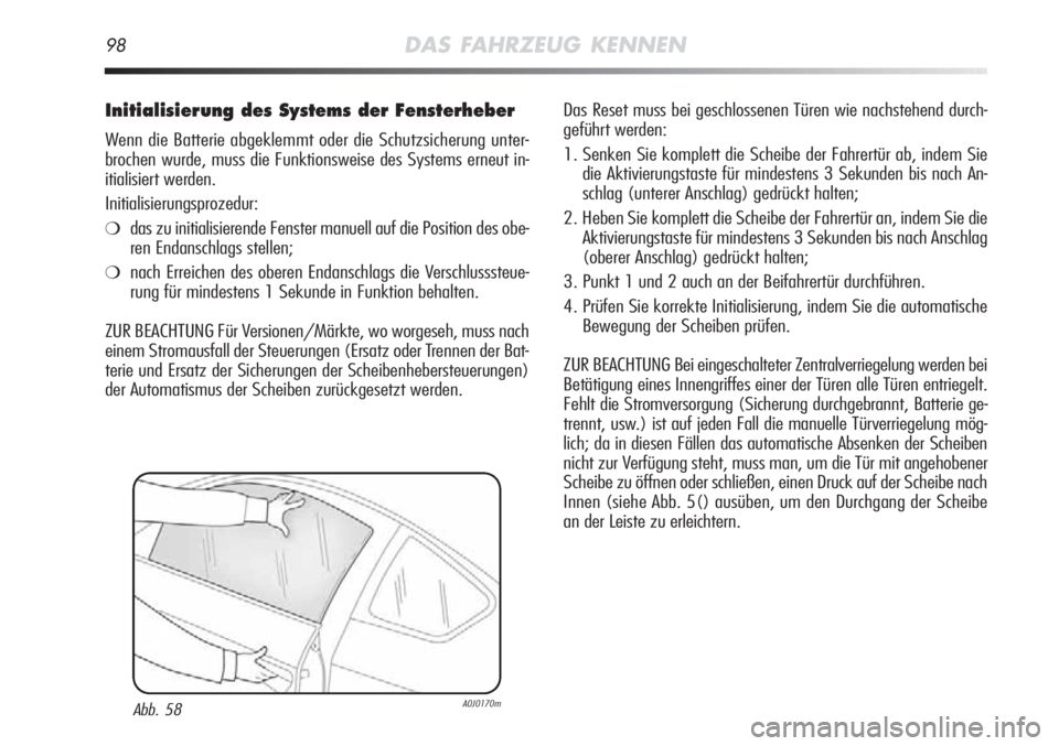 Alfa Romeo MiTo 2011 Betriebsanleitung (in German) 98DAS FAHRZEUG KENNEN
Initialisierung des Systems der Fensterheber
Wenn die Batterie abgeklemmt oder die Schutzsicherung unter-
brochen wurde, muss die Funktionsweise des Systems erneut in-
itialisier Alfa Romeo MiTo 2011 Betriebsanleitung (in German) 98DAS FAHRZEUG KENNEN
Initialisierung des Systems der Fensterheber
Wenn die Batterie abgeklemmt oder die Schutzsicherung unter-
brochen wurde, muss die Funktionsweise des Systems erneut in-
itialisier
