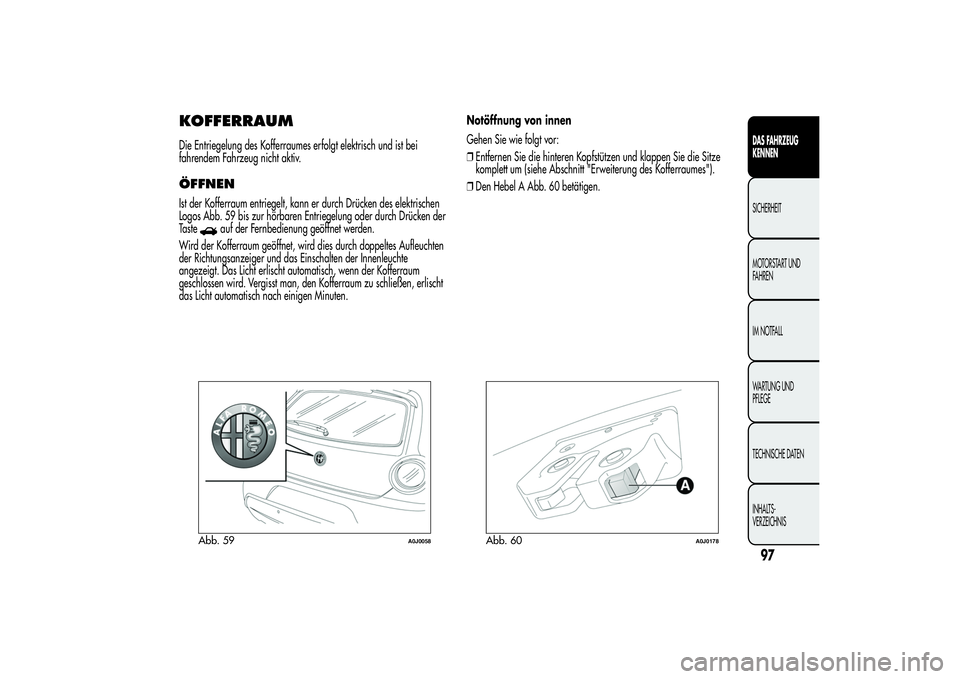 Alfa Romeo MiTo 2013  Betriebsanleitung (in German) KOFFERRAUMDie Entriegelung des Kofferraumes erfolgt elektrisch und ist bei
fahrendem Fahrzeug nicht aktiv.ÖFFNENIst der Kofferraum entriegelt, kann er durch Drücken des elektrischen
Logos Abb. 59 bi
