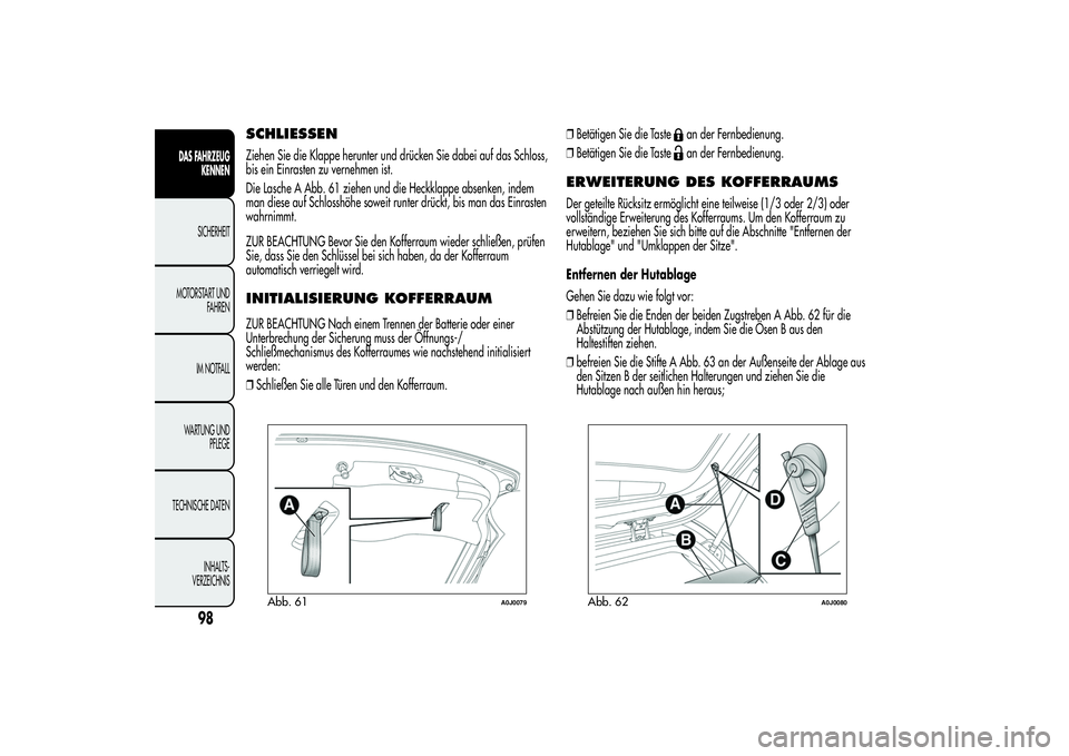 Alfa Romeo MiTo 2013  Betriebsanleitung (in German) SCHLIESSENZiehen Sie die Klappe herunter und drücken Sie dabei auf das Schloss,
bis ein Einrasten zu vernehmen ist.
Die Lasche A Abb. 61 ziehen und die Heckklappe absenken, indem
man diese auf Schlos