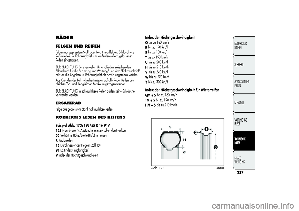 Alfa Romeo MiTo 2013  Betriebsanleitung (in German) RÄDERFELGEN UND REIFENFelgen aus gepresstem Stahl oder Leichtmetallfelgen. Schlauchlose
Radialreifen. Im Fahrzeugbrief sind außerdem alle zugelassenen
Reifen eingetragen.
ZUR BEACHTUNG Bei eventuell