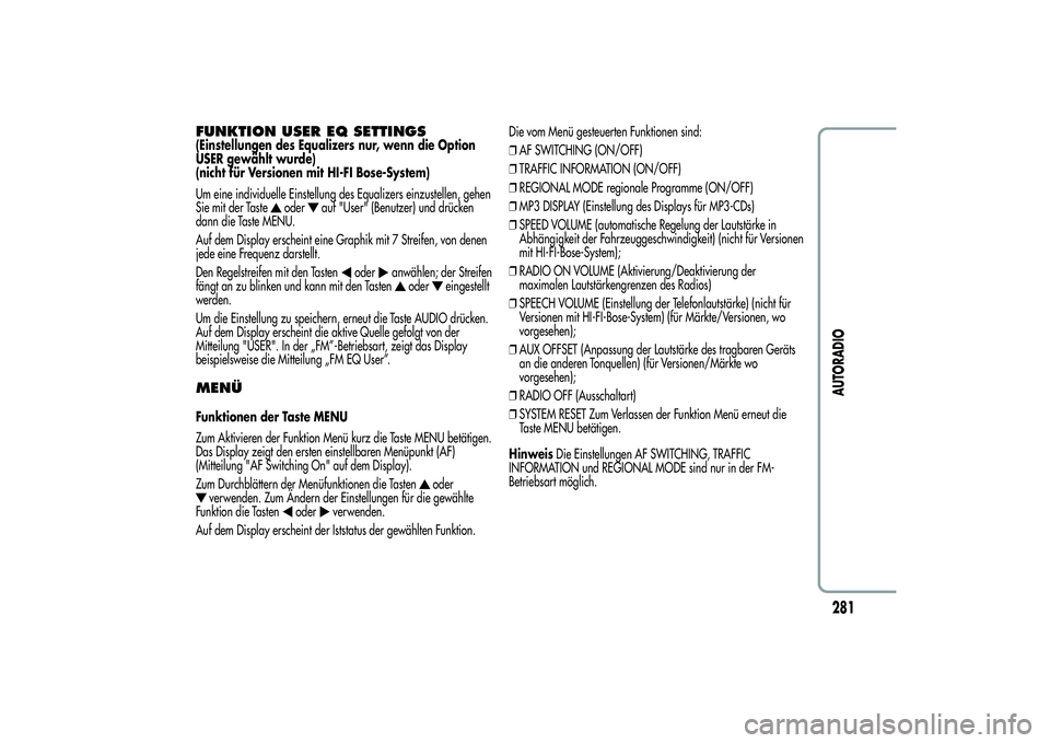 Alfa Romeo MiTo 2013  Betriebsanleitung (in German) FUNKTION USER EQ SETTINGS(Einstellungen des Equalizers nur, wenn die Option
USER gewählt wurde)
(nicht für Versionen mit HI-FI Bose-System)
Um eine individuelle Einstellung des Equalizers einzustell