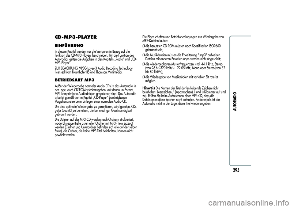 Alfa Romeo MiTo 2013  Betriebsanleitung (in German) CD-MP3-PLAYEREINFÜHRUNGIn diesem Kapitel werden nur die Varianten in Bezug auf die
Funktion des CD-MP3-Players beschrieben. Für die Funktion des
Autoradios gelten die Angaben in den Kapiteln „Radi