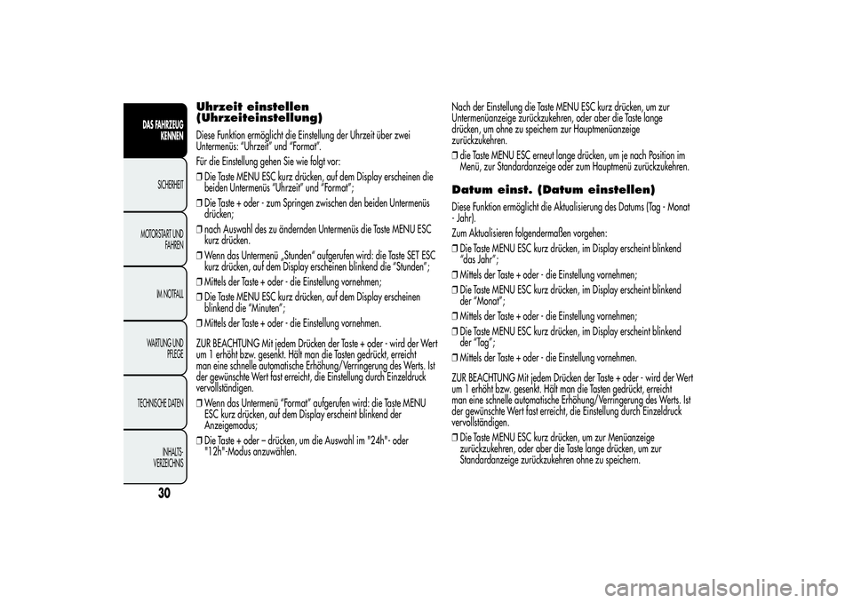 Alfa Romeo MiTo 2013 Betriebsanleitung (in German) Uhrzeit einstellen
(Uhrzeiteinstellung)Diese Funktion ermöglicht die Einstellung der Uhrzeit über zwei
Untermenüs: “Uhrzeit” und “Format”.
Für die Einstellung gehen Sie wie folgt vor:
❒D Alfa Romeo MiTo 2013 Betriebsanleitung (in German) Uhrzeit einstellen
(Uhrzeiteinstellung)Diese Funktion ermöglicht die Einstellung der Uhrzeit über zwei
Untermenüs: “Uhrzeit” und “Format”.
Für die Einstellung gehen Sie wie folgt vor:
❒D