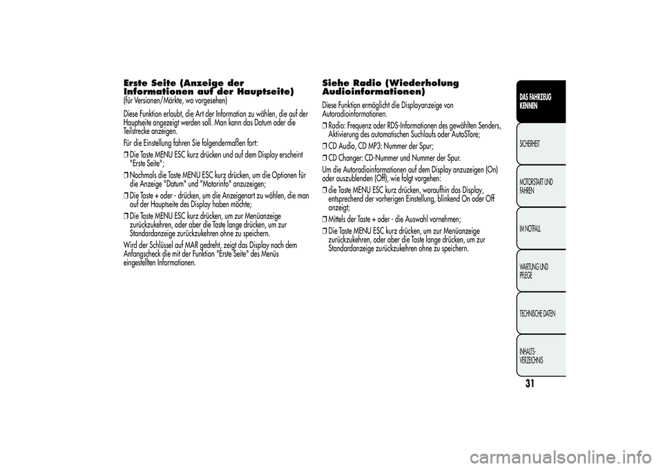 Alfa Romeo MiTo 2013 Betriebsanleitung (in German) Erste Seite (Anzeige der
Informationen auf der Hauptseite)(für Versionen/Märkte, wo vorgesehen)
Diese Funktion erlaubt, die Art der Information zu wählen, die auf der
Hauptseite angezeigt werden so Alfa Romeo MiTo 2013 Betriebsanleitung (in German) Erste Seite (Anzeige der
Informationen auf der Hauptseite)(für Versionen/Märkte, wo vorgesehen)
Diese Funktion erlaubt, die Art der Information zu wählen, die auf der
Hauptseite angezeigt werden so