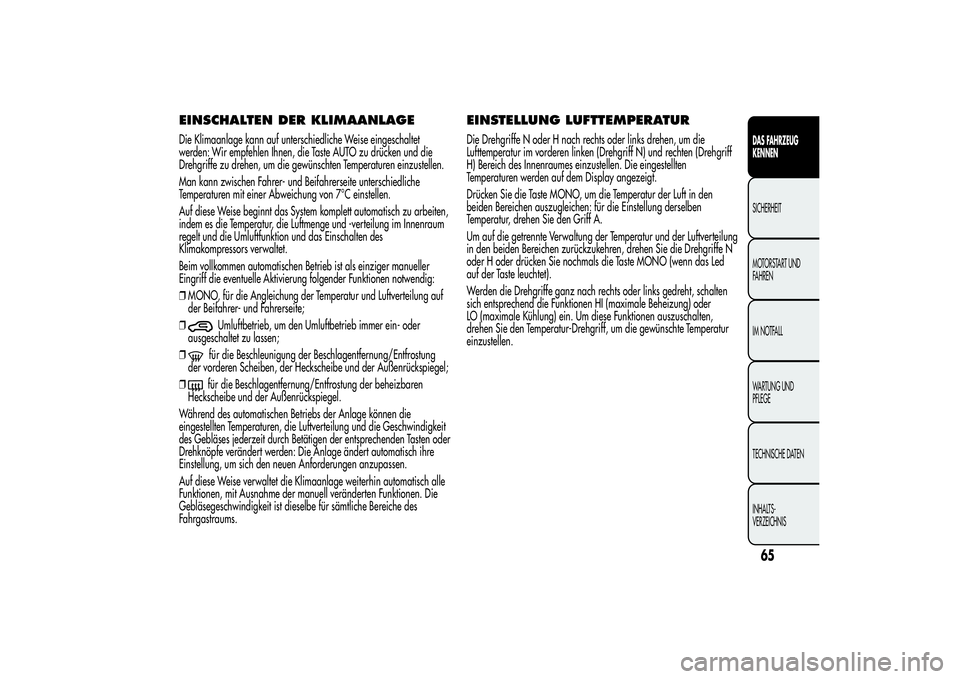 Alfa Romeo MiTo 2013 Betriebsanleitung (in German) EINSCHALTEN DER KLIMAANLAGEDie Klimaanlage kann auf unterschiedliche Weise eingeschaltet
werden: Wir empfehlen Ihnen, die Taste AUTO zu drücken und die
Drehgriffe zu drehen, um die gewünschten Tempe Alfa Romeo MiTo 2013 Betriebsanleitung (in German) EINSCHALTEN DER KLIMAANLAGEDie Klimaanlage kann auf unterschiedliche Weise eingeschaltet
werden: Wir empfehlen Ihnen, die Taste AUTO zu drücken und die
Drehgriffe zu drehen, um die gewünschten Tempe