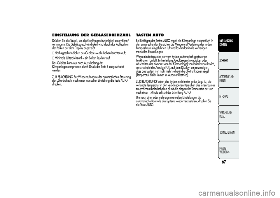 Alfa Romeo MiTo 2013 Betriebsanleitung (in German) EINSTELLUNG DER GEBLÄSEDREHZAHLDrücken Sie die Taste L, um die Gebläsegeschwindigkeit zu erhöhen/
vermindern. Die Gebläsegeschwindigkeit wird durch das Aufleuchten
der Balken auf dem Display ange Alfa Romeo MiTo 2013 Betriebsanleitung (in German) EINSTELLUNG DER GEBLÄSEDREHZAHLDrücken Sie die Taste L, um die Gebläsegeschwindigkeit zu erhöhen/
vermindern. Die Gebläsegeschwindigkeit wird durch das Aufleuchten
der Balken auf dem Display ange