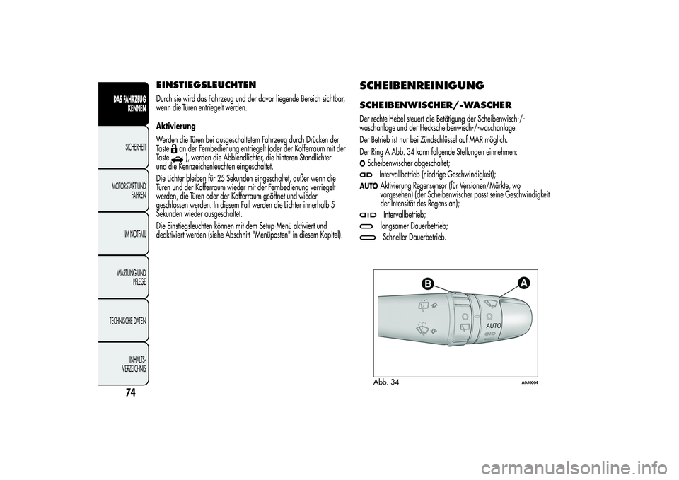 Alfa Romeo MiTo 2013 Betriebsanleitung (in German) EINSTIEGSLEUCHTENDurch sie wird das Fahrzeug und der davor liegende Bereich sichtbar,
wenn die Türen entriegelt werden.
Aktivierung
Werden die Türen bei ausgeschaltetem Fahrzeug durch Drücken der
T Alfa Romeo MiTo 2013 Betriebsanleitung (in German) EINSTIEGSLEUCHTENDurch sie wird das Fahrzeug und der davor liegende Bereich sichtbar,
wenn die Türen entriegelt werden.
Aktivierung
Werden die Türen bei ausgeschaltetem Fahrzeug durch Drücken der
T