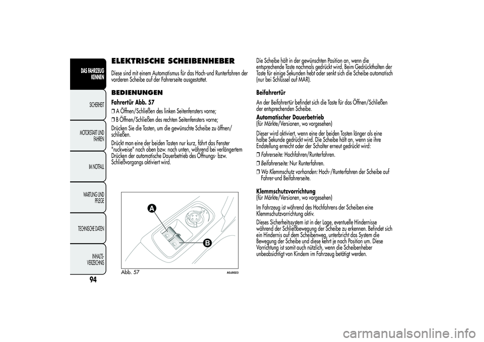 Alfa Romeo MiTo 2013  Betriebsanleitung (in German) ELEKTRISCHE SCHEIBENHEBERDiese sind mit einem Automatismus für das Hoch-und Runterfahren der
vorderen Scheibe auf der Fahrerseite ausgestattet.BEDIENUNGENFahrertür Abb. 57
❒A Öffnen/Schließen de