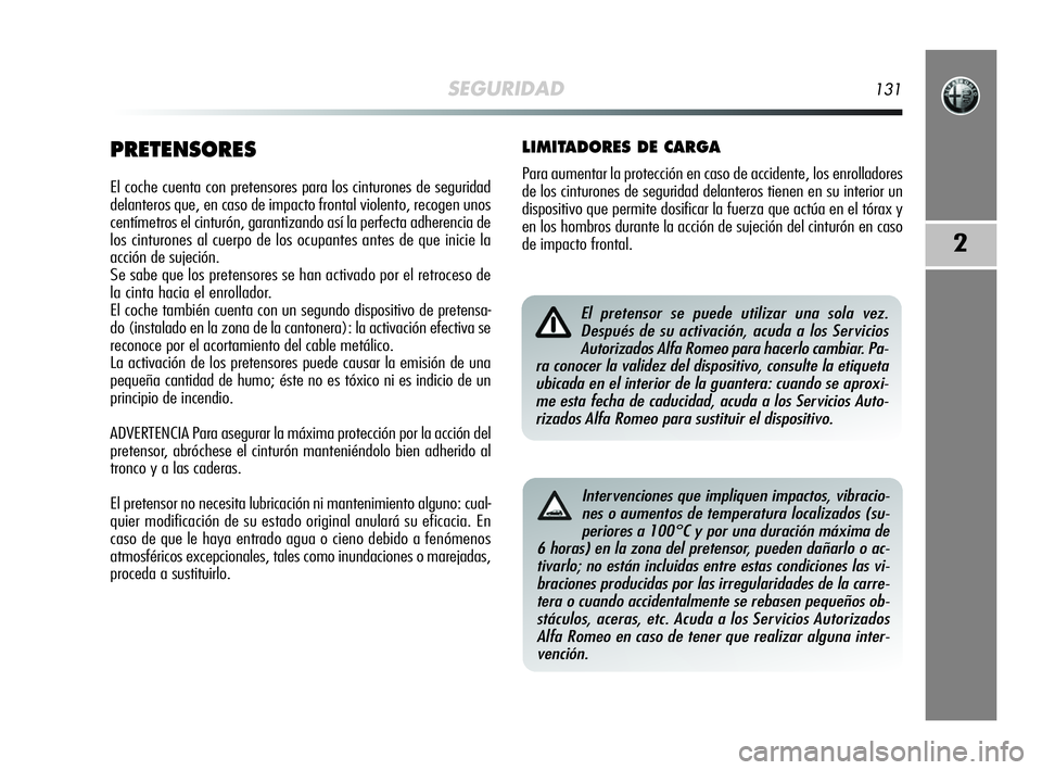 Alfa Romeo MiTo 2009 Manual de Empleo y Cuidado (in Spanish) SEGURIDAD131
2
PRETENSORES
El coche cuenta con pretensores para los cinturones de seguridad
delanteros que, en caso de impacto frontal violento, recogen unos
centímetros el cinturón, garantizando as Alfa Romeo MiTo 2009 Manual de Empleo y Cuidado (in Spanish) SEGURIDAD131
2
PRETENSORES
El coche cuenta con pretensores para los cinturones de seguridad
delanteros que, en caso de impacto frontal violento, recogen unos
centímetros el cinturón, garantizando as