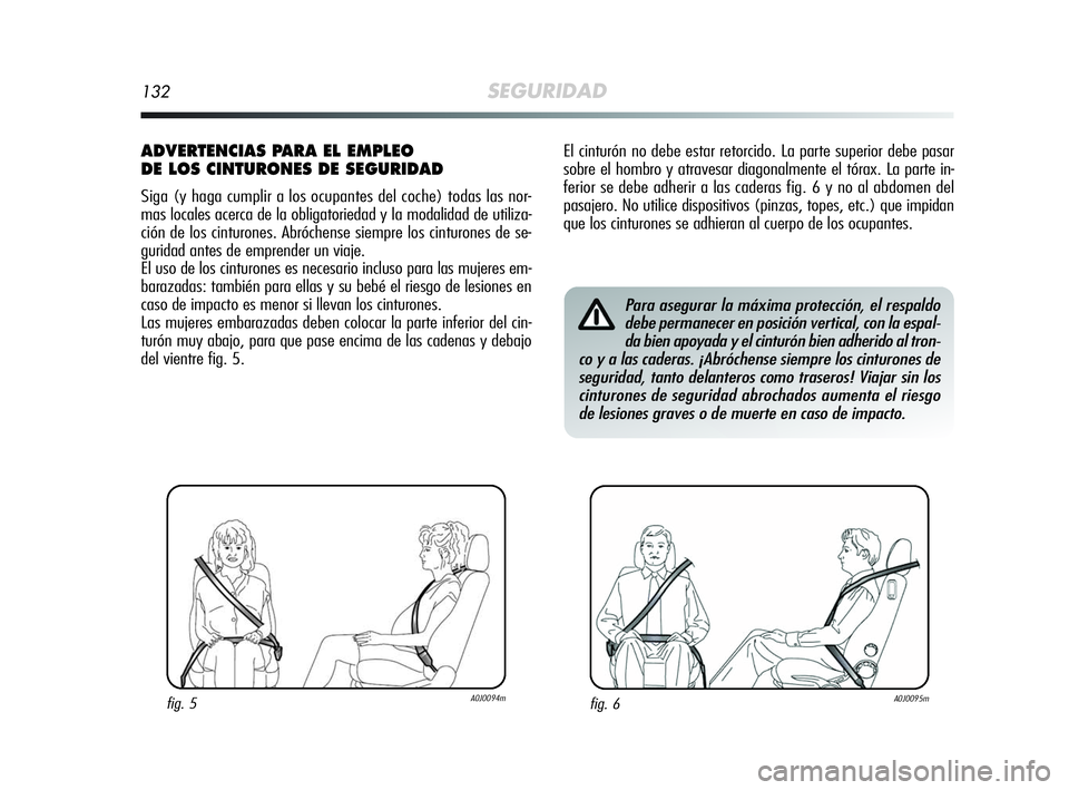 Alfa Romeo MiTo 2009 Manual de Empleo y Cuidado (in Spanish) 132SEGURIDAD
El cinturón no debe estar retorcido. La parte superior debe pasar
sobre el hombro y atravesar diagonalmente el tórax. La parte in-
ferior se debe adherir a las caderas fig. 6 y no al ab Alfa Romeo MiTo 2009 Manual de Empleo y Cuidado (in Spanish) 132SEGURIDAD
El cinturón no debe estar retorcido. La parte superior debe pasar
sobre el hombro y atravesar diagonalmente el tórax. La parte in-
ferior se debe adherir a las caderas fig. 6 y no al ab