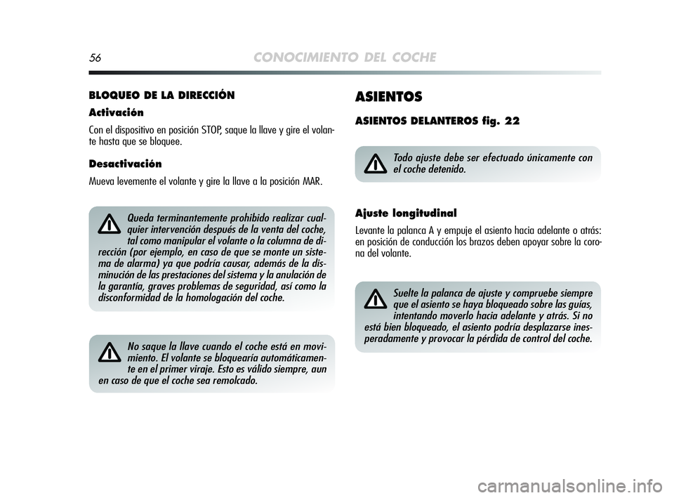 Alfa Romeo MiTo 2009 Manual de Empleo y Cuidado (in Spanish) 56CONOCIMIENTO DEL COCHE
BLOQUEO DE LA DIRECCIÓN
Activación
Con el dispositivo en posición STOP, saque la llave y gire el volan-
te hasta que se bloquee.
Desactivación
Mueva levemente el volante y Alfa Romeo MiTo 2009 Manual de Empleo y Cuidado (in Spanish) 56CONOCIMIENTO DEL COCHE
BLOQUEO DE LA DIRECCIÓN
Activación
Con el dispositivo en posición STOP, saque la llave y gire el volan-
te hasta que se bloquee.
Desactivación
Mueva levemente el volante y