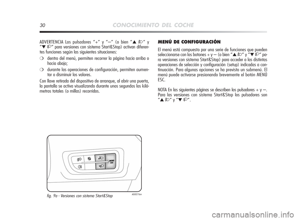 Alfa Romeo MiTo 2010 Manual de Empleo y Cuidado (in Spanish) 30CONOCIMIENTO DEL COCHE
ADVERTENCIA Los pulsadores “+” y “–” (o bien “▲ Ò“ y
“
▼ “ para versiones con sistema Start&Stop) activan diferen-
tes funciones según las siguient Alfa Romeo MiTo 2010 Manual de Empleo y Cuidado (in Spanish) 30CONOCIMIENTO DEL COCHE
ADVERTENCIA Los pulsadores “+” y “–” (o bien “▲ Ò“ y
“
▼ “ para versiones con sistema Start&Stop) activan diferen-
tes funciones según las siguient