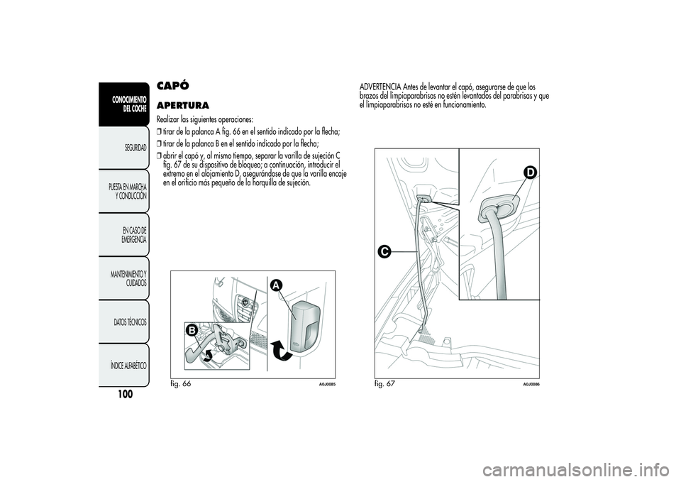 Alfa Romeo MiTo 2013  Manual de Empleo y Cuidado (in Spanish) CAPÓAPERTURARealizar las siguientes operaciones:
❒tirar de la palanca A fig. 66 en el sentido indicado por la flecha;
❒tirar de la palanca B en el sentido indicado por la flecha;
❒abrir el cap