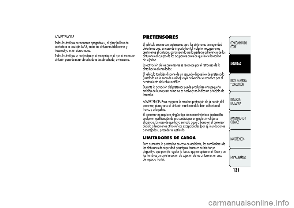 Alfa Romeo MiTo 2013 Manual de Empleo y Cuidado (in Spanish) ADVERTENCIAS
Todos los testigos permanecen apagados si, al girar la llave de
contacto a la posición MAR, todos los cinturones (delanteros y
traseros) ya están abrochados.
Todos los testigos se encie Alfa Romeo MiTo 2013 Manual de Empleo y Cuidado (in Spanish) ADVERTENCIAS
Todos los testigos permanecen apagados si, al girar la llave de
contacto a la posición MAR, todos los cinturones (delanteros y
traseros) ya están abrochados.
Todos los testigos se encie