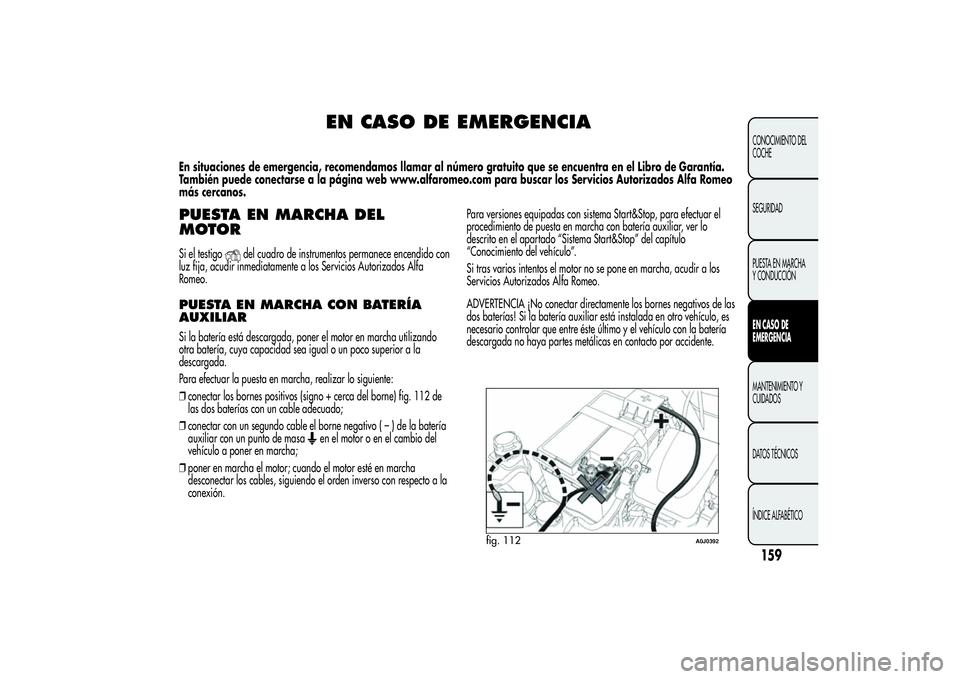 Alfa Romeo MiTo 2013  Manual de Empleo y Cuidado (in Spanish) EN CASO DE EMERGENCIA
En situaciones de emergencia, recomendamos llamar al número gratuito que se encuentra en el Libro de Garantía.
También puede conectarse a la página web www.alfaromeo.com para