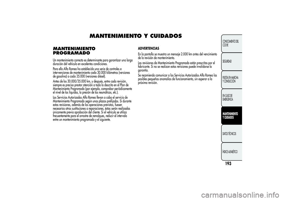 Alfa Romeo MiTo 2013  Manual de Empleo y Cuidado (in Spanish) MANTENIMIENTO Y CUIDADOS
MANTENIMIENTO
PROGRAMADOUn mantenimiento correcto es determinante para garantizar una larga
duración del vehículo en excelentes condiciones.
Para ello Alfa Romeo ha establec