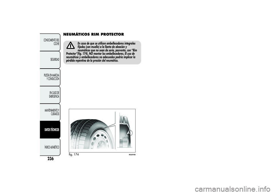 Alfa Romeo MiTo 2013  Manual de Empleo y Cuidado (in Spanish) NEUMÁTICOS RIM PROTECTOR
En caso de que se utilicen embellecedores integrales
fijados (con muelle) a la llanta de aleación y
neumáticos que no sean de serie, posventa, con “Rim
Protector”(fig. 