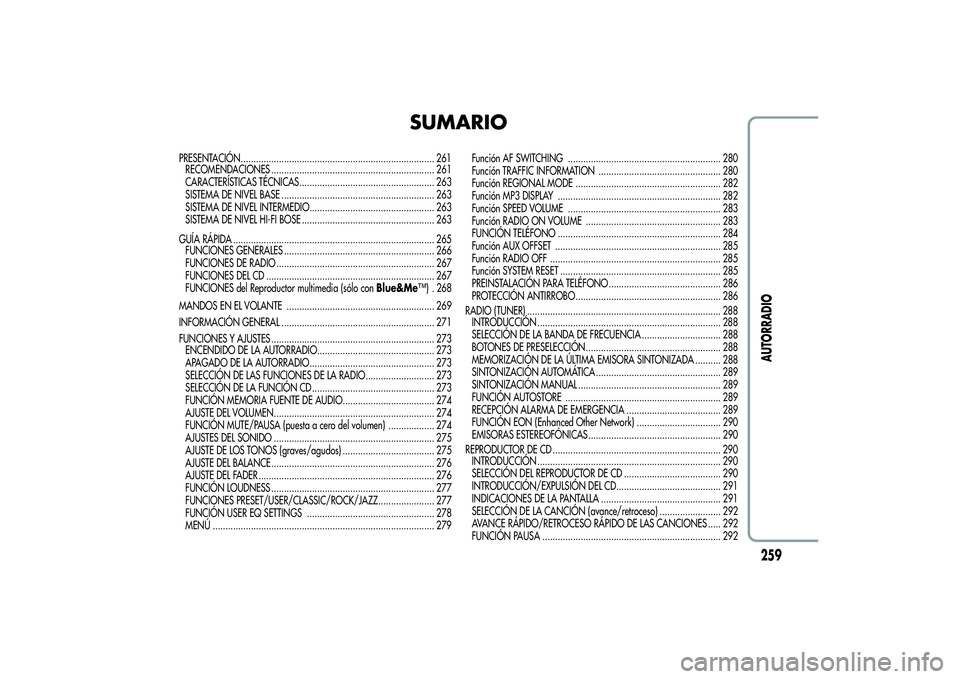 Alfa Romeo MiTo 2013 Manual de Empleo y Cuidado (in Spanish) SUMARIO
PRESENTACIÓN............................................................................ 261
RECOMENDACIONES ................................................................ 261
CARACTERÍSTI Alfa Romeo MiTo 2013 Manual de Empleo y Cuidado (in Spanish) SUMARIO
PRESENTACIÓN............................................................................ 261
RECOMENDACIONES ................................................................ 261
CARACTERÍSTI