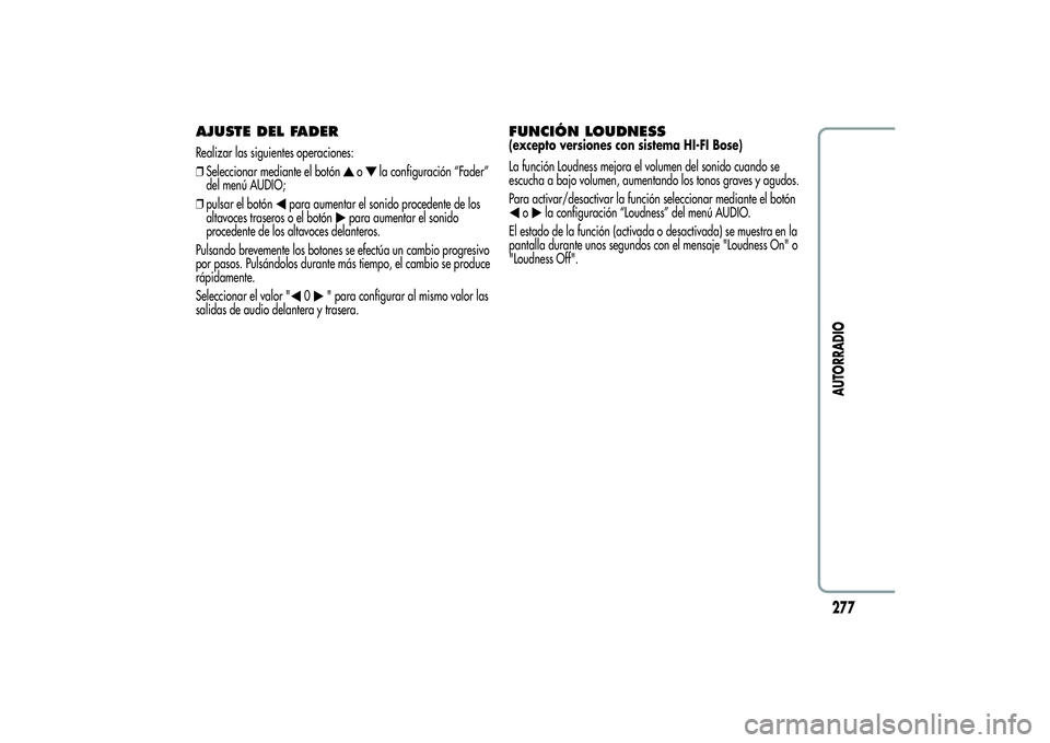 Alfa Romeo MiTo 2013  Manual de Empleo y Cuidado (in Spanish) AJUSTE DEL FADERRealizar las siguientes operaciones:
❒Seleccionar mediante el botón
o
la configuración “Fader”
del menú AUDIO;
❒pulsar el botón
para aumentar el sonido procedente de los
al