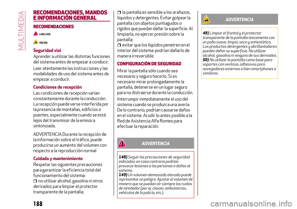 Alfa Romeo MiTo 2019 Manual de Empleo y Cuidado (in Spanish) RECOMENDACIONES, MANDOS
E INFORMACIÓN GENERAL
RECOMENDACIONES
148) 149)
49) 50)
Seguridad vial
Aprender a utilizar las distintas funciones
del sistema antes de empezar a conducir.
Leer atentamente la Alfa Romeo MiTo 2019 Manual de Empleo y Cuidado (in Spanish) RECOMENDACIONES, MANDOS
E INFORMACIÓN GENERAL
RECOMENDACIONES
148) 149)
49) 50)
Seguridad vial
Aprender a utilizar las distintas funciones
del sistema antes de empezar a conducir.
Leer atentamente la