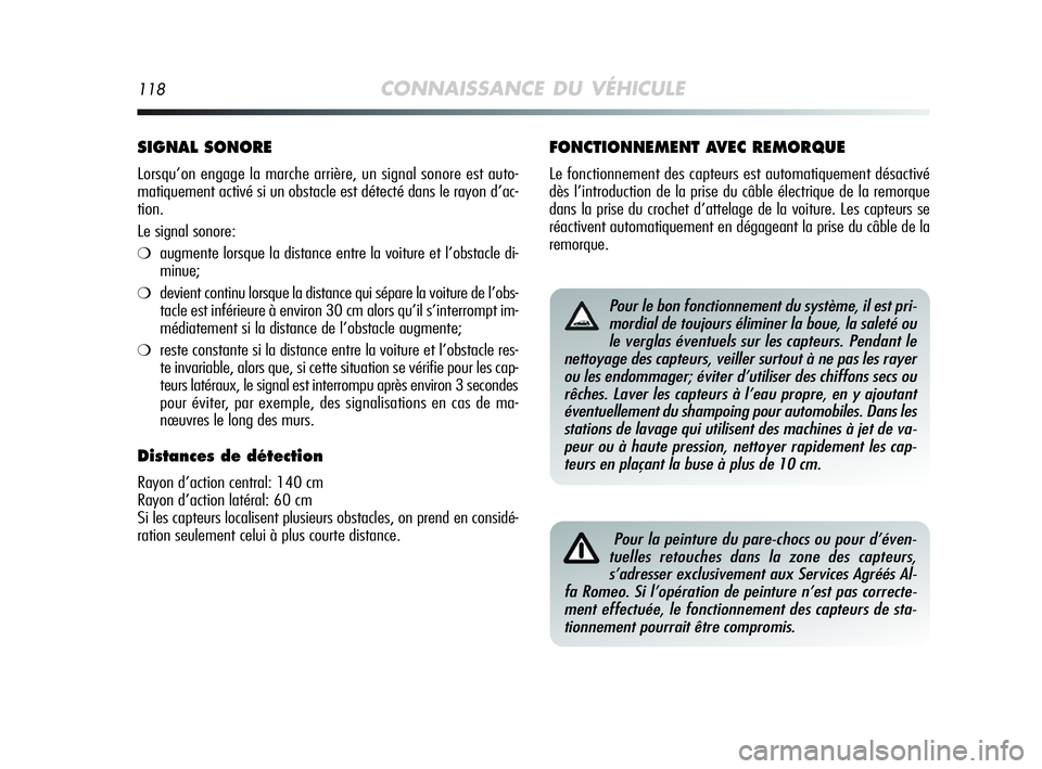 Alfa Romeo MiTo 2009 Notice dentretien (in French) 118CONNAISSANCE DU VÉHICULE
SIGNAL SONORE
Lorsqu’on engage la marche arrière, un signal sonore est auto-
matiquement activé si un obstacle est détecté dans le rayon d’ac-
tion.
Le signal sono Alfa Romeo MiTo 2009 Notice dentretien (in French) 118CONNAISSANCE DU VÉHICULE
SIGNAL SONORE
Lorsqu’on engage la marche arrière, un signal sonore est auto-
matiquement activé si un obstacle est détecté dans le rayon d’ac-
tion.
Le signal sono